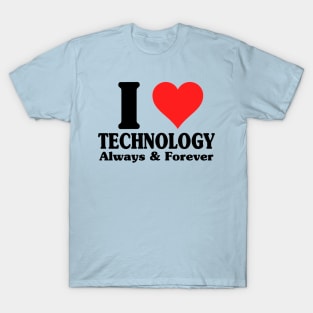 I Love Technology Always And Forever T-Shirt